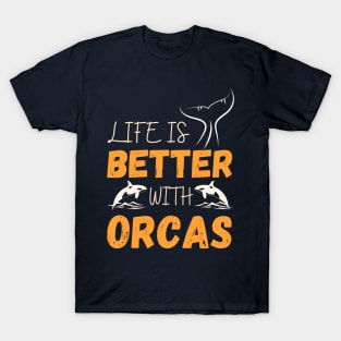 life is better with orcas T-Shirt